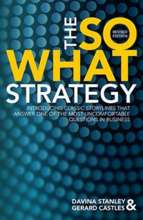 The So What Strategy (Revised Edition) by Davina Stanley and Gerard Castles