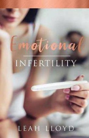 Emotional Infertility by Leah Lloyd