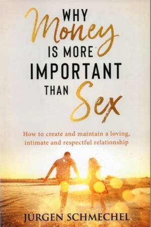 Why Money Is More Important Than Sex by Jurgen Schmechel