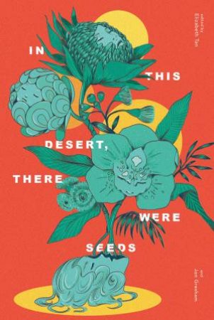 In This Desert, There Were Seeds by Elizabeth Tan & Jon Gresham