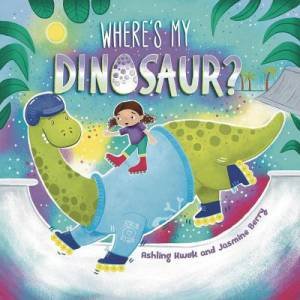 Where's My Dinosaur? by Ashling Kwok & Jasmine Berry