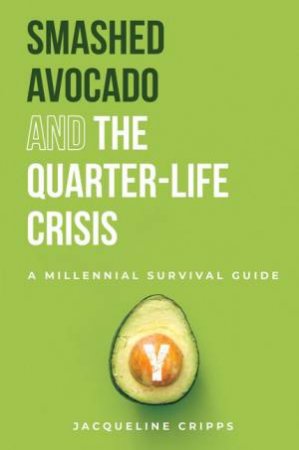 Smashed Avocado And The Quarter-Life Crisis by Jacqueline Cripps