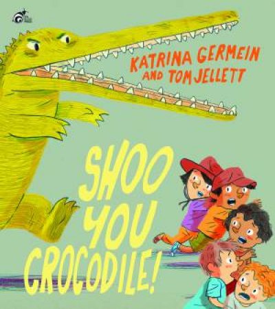 Shoo You Crocodile by Katrina Germein & Tom Jellett