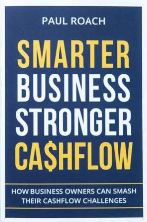 Smarter Business Stronger Cashflow by Paul Roach