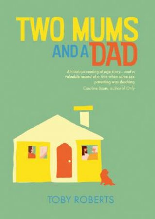 Two Mums And A Dad by Toby Roberts