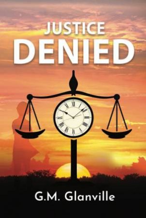 Justice Denied by G.M.Glanville