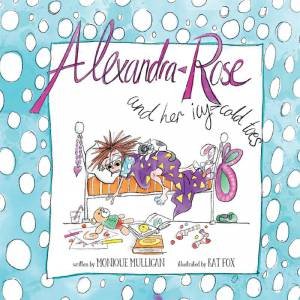 Alexandra Rose and her Icy Cold-Toes by MONIQUE MULLIGAN