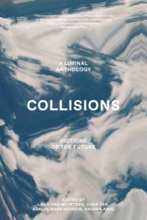 Collisions: Fictions Of The Future by Leah Jing McIntosh