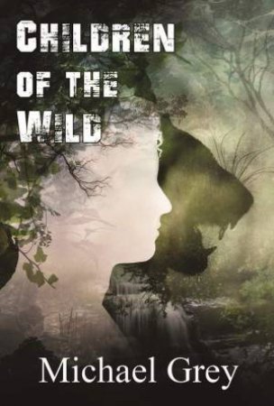 Children Of The Wild by Michael Grey