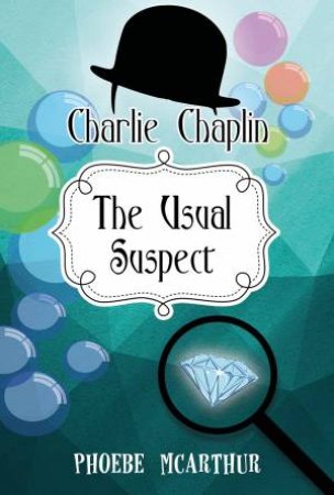 Charlie Chaplin: The Usual Suspect by Phoebe McAethure