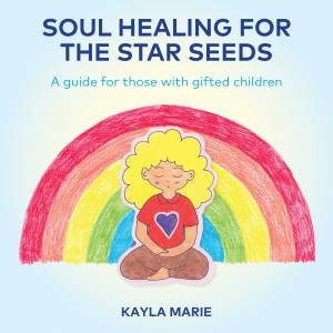 Soul Healing For The Star Seeds by Kayla Marie