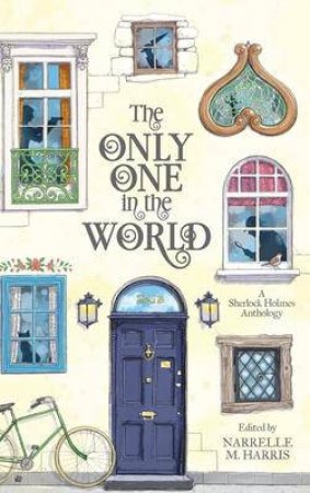 The Only One In The World - A Sherlock Holmes Anthology by Narrelle M. Harris