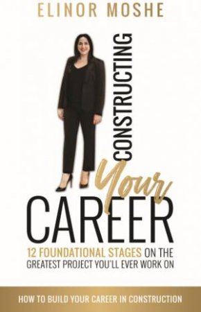 Constructing Your Career by Elinor Moshe