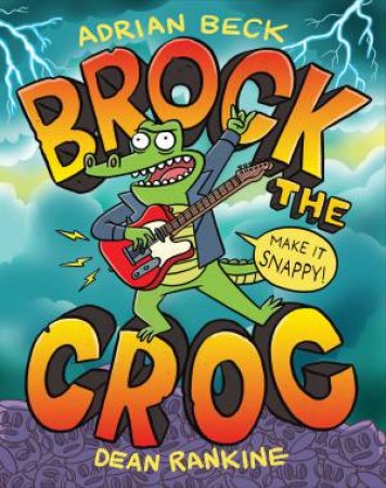 Brock the Croc: Make it Snappy! by Adrian Beck & Dean Rankine