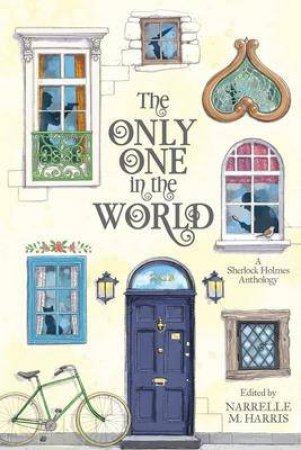 The Only One In The World - A Sherlock Holmes Anthology by Narrelle M. Harris