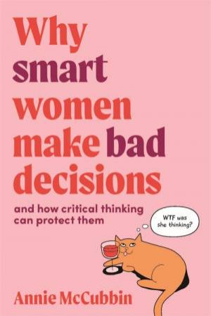 Why Smart Women Make Bad Decisions by Annie McCubbin