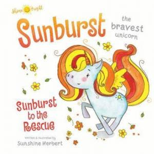 Shine Bright Sunburst, the Bravest Unicorn by Sunshine Herbert