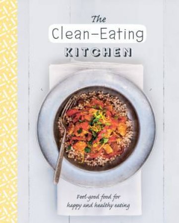 The Clean-Eating Kitchen by Various