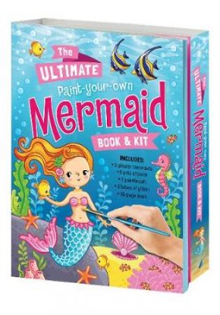 The Ultimate Paint Your Own Mermaid Book And Kit by Various