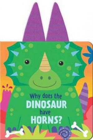 Why Does The Dinosaur Have Horns? by Various