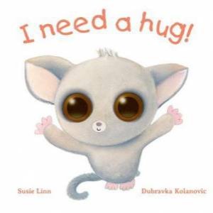 I Need A Hug! by Susie Linn & Dubravka Kolanovic