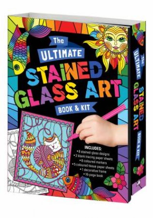 The Ultimate Stained Glass Art Book & Kit by Various