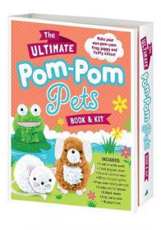 The Ultimate Pom-Pom Pets Book & Kit by Various