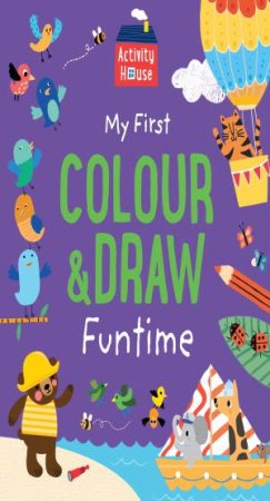 Activity House: My First Colour &  Draw Funtime by Various