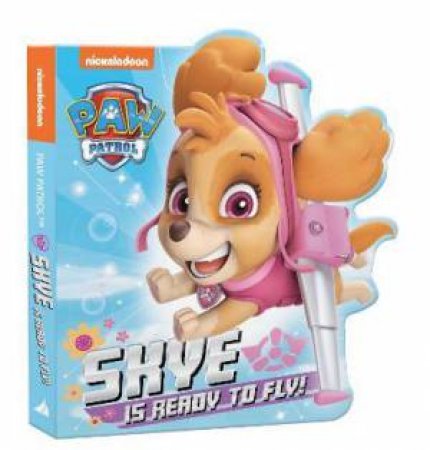 PAW Patrol: Skye Is Ready To Fly! by Various