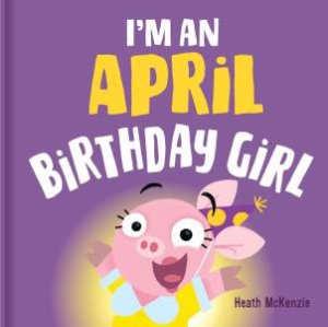 I'm an April Birthday Girl Vol. 2 by Heath McKenzie & Heath McKenzie