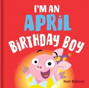 I'm an April Birthday Boy Vol. 2 by Heath McKenzie & Heath McKenzie