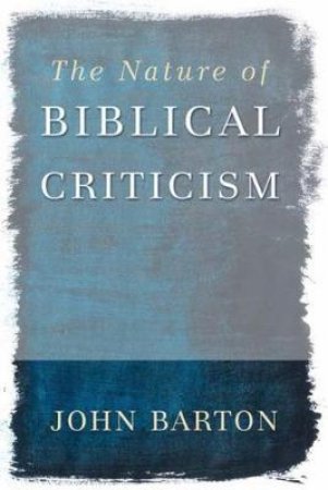 The Nature of Biblical Criticism by John Barton