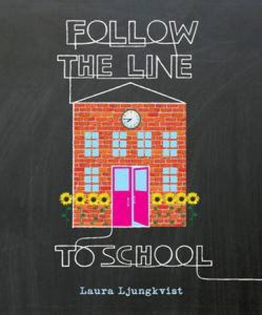 Follow the Line to School by Laura Ljungkvist