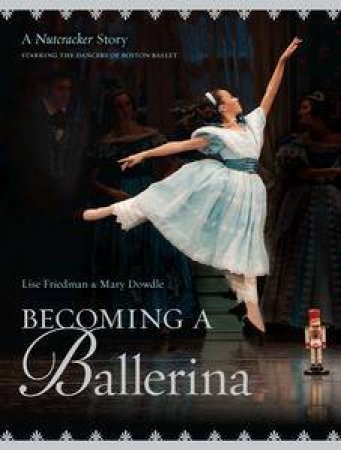 Becoming A Ballerina: A Nutcracker Story by Lise & Dowdle Mary Friedman