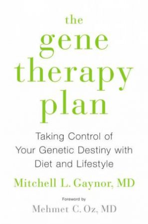 The Gene Therapy Plan: Taking Control of Your Genetic Destiny with Diet and Lifestyle by Mitchell Gaynor & Mehmet Oz