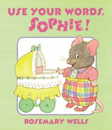 Use Your Words, Sophie by Rosemary Wells