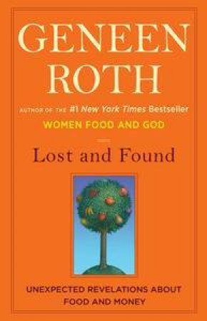 Lost and Found: Unexpected Revelations About Food and Money by Geneen Roth