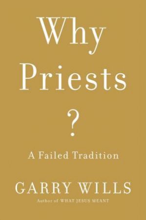 Why Priests?:A Failed Tradition by Ernest Holmes