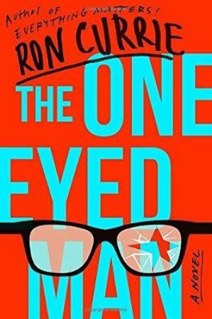 One-Eyed Man The by Ron Currie;; Jr.