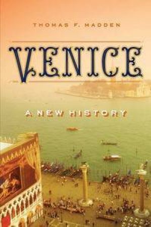 Venice: A New History by Thomas F Madden