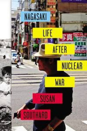 Nagasaki: Life After Nuclear War by Susan Southard