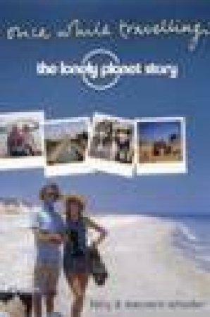 Once While Travelling: The Lonely Planet Story by Tony & Maureen Wheeler