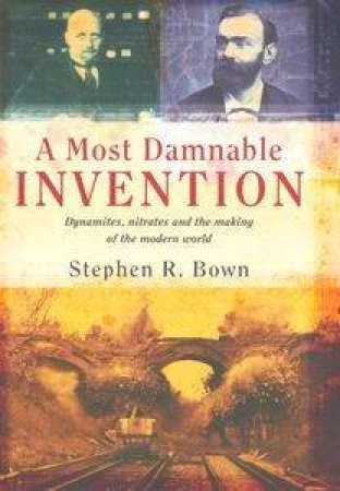 A Most Damnable Invention by Stephen R Bown