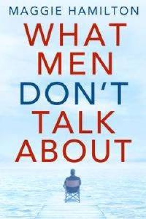 What Men Don't Talk About by Maggie Hamilton