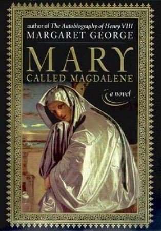 Mary, Called Magdalene by Margaret George