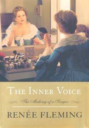 The Inner Voice: The Making Of A Singer by Renee Fleming