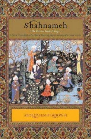 Shahnameh: The Persian Book Of Kings by Abolqasem Ferdowsi