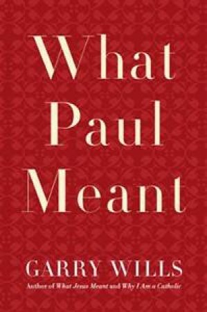 What Paul Meant by Garry Wills