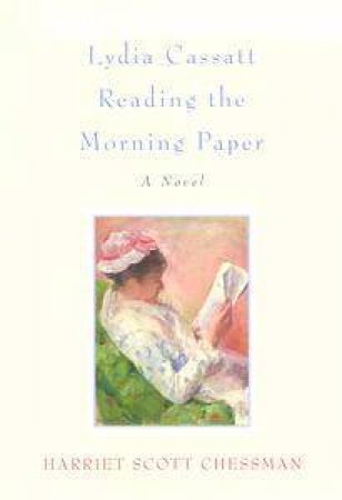 Lydia Cassatt Reading The Morning Paper by Harriet Scott Chessman