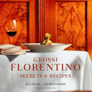 Grossi Florentino: Secret's & Recipes by Guy Grossi & Jan Mcguiness